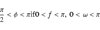 \begin{displaymath}\frac{\pi}{2}<\phi<\pi {\rm if} 0<f<\pi, ~0<\omega<\pi \end{displaymath}