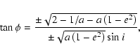 \begin{displaymath}\tan\phi = \frac{\pm\sqrt{2-1/a-a\left(1-e^2\right)}}{\pm\sqrt{a\left(1-e^2\right)}\sin{i}},
\end{displaymath}