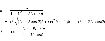 \begin{eqnarray*}a & = & \frac{1}{1-U^2-2U\cos\theta} \\
e & = & U\sqrt{(U+2\co...
...\
i & = & \arctan\frac{U\sin\theta\cos\phi}{1+U\cos\theta}\cdot
\end{eqnarray*}