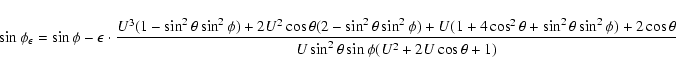 \begin{displaymath}\sin\phi_\epsilon =
\sin\phi-\epsilon\cdot\frac{U^3(1-\sin^2...
...\phi)+2\cos\theta}
{U\sin^2\theta\sin\phi(U^2+2U\cos\theta+1)} \end{displaymath}