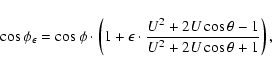 \begin{displaymath}\cos\phi_\epsilon =
\cos\phi\cdot\left(1+\epsilon\cdot\frac{U^2+2U\cos\theta-1}
{U^2+2U\cos\theta+1}\right),
\end{displaymath}