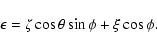 \begin{displaymath}\epsilon=\zeta\cos\theta\sin\phi+\xi\cos\phi.
\end{displaymath}