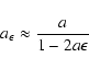 \begin{displaymath}a_\epsilon \approx \frac{a}{1-2a\epsilon} \end{displaymath}
