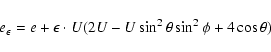 \begin{displaymath}e_\epsilon = e +\epsilon\cdot U(2U-U\sin^2\theta\sin^2\phi+4\cos\theta) \end{displaymath}