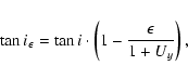 \begin{displaymath}\tan{i_\epsilon} = \tan{i} \cdot\left(1-\frac{\epsilon}{1+U_y}\right),\end{displaymath}