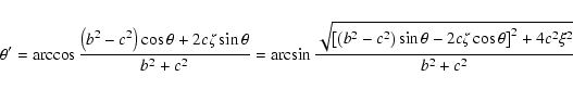 \begin{displaymath}\theta' = \arccos\frac{\left(b^2-c^2\right)\cos\theta+2c\zeta...
...ht)\sin\theta-2c\zeta\cos\theta\right]^2
+4c^2\xi^2}}{b^2+c^2} \end{displaymath}