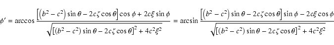 \begin{displaymath}\phi' = \arccos\frac{\left[\left(b^2-c^2\right)\sin\theta-2c\...
...^2-c^2\right)\sin\theta-2c\zeta\cos\theta\right]^2+4c^2\xi^2}} \end{displaymath}