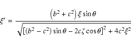 \begin{displaymath}\xi' = \frac{\left(b^2+c^2\right)\xi\sin\theta}
{\sqrt{\left[...
...^2-c^2\right)\sin\theta-2c\zeta\cos\theta\right]^2+4c^2\xi^2}} \end{displaymath}