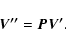 \begin{displaymath}\vec{V''}=\vec{P}\vec{V'}.
\end{displaymath}