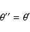 \begin{displaymath}\theta'' = \theta' \end{displaymath}