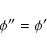 \begin{displaymath}\phi'' = \phi' \end{displaymath}