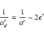 \begin{displaymath}\frac{1}{a'_{\epsilon'}} = \frac{1}{a'}-2\epsilon'
\end{displaymath}