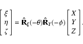 \begin{displaymath}\left[\begin{array}{c} \xi \\ \eta \\ \zeta \end{array}\right...
...(-\phi)
\left[\begin{array}{c} X \\ Y \\ Z \end{array}\right].
\end{displaymath}