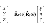 \begin{displaymath}\left[\begin{array}{c} X \\ Y \\ Z \end{array}\right]
={\bf\h...
...left[\begin{array}{c} \xi \\ \eta \\ \zeta \end{array}\right].
\end{displaymath}
