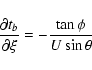 \begin{displaymath}\frac{\partial t_b}{\partial\xi} = -\frac{\tan\phi}{U\sin\theta} \end{displaymath}