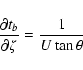 \begin{displaymath}\frac{\partial t_b}{\partial\zeta} = \frac{1}{U\tan\theta} \end{displaymath}