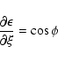 \begin{displaymath}\frac{\partial\epsilon}{\partial\xi} = \cos\phi \end{displaymath}