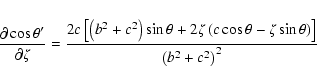 \begin{displaymath}\frac{\partial\cos\theta'}{\partial\zeta} =
\frac{2c\left[\l...
...\theta-\zeta\sin\theta\right)\right]}
{\left(b^2+c^2\right)^2} \end{displaymath}