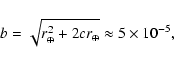 \begin{displaymath}b=\sqrt{r_\oplus^2+2cr_\oplus}\approx5\times 10^{-5},
\end{displaymath}