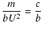 $\displaystyle \frac{m}{bU^2}=\frac{c}{b}$