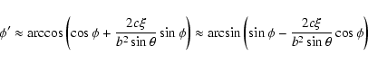 \begin{displaymath}\phi' \approx
\arccos\left(\cos\phi+\frac{2c\xi}{b^2\sin\the...
...rcsin\left(\sin\phi-\frac{2c\xi}{b^2\sin\theta}\cos\phi\right) \end{displaymath}