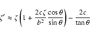 \begin{displaymath}\zeta' \approx
\zeta\left(1+\frac{2c\zeta}{b^2}\frac{\cos\theta}{\sin\theta}\right)
-\frac{2c}{\tan\theta} \end{displaymath}