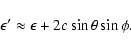 \begin{displaymath}\epsilon'\approx\epsilon+2c\sin\theta\sin\phi.
\end{displaymath}