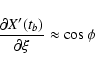 \begin{displaymath}\frac{\partial X'(t_b)}{\partial\xi} \approx \cos\phi \end{displaymath}