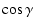 $\displaystyle \cos\gamma$