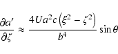 \begin{displaymath}\frac{\partial a'}{\partial\zeta} \approx
\frac{4Ua^2c\left(\xi^2-\zeta^2\right)}{b^4}\sin\theta
\end{displaymath}