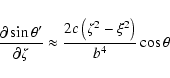 \begin{displaymath}\frac{\partial\sin\theta'}{\partial\zeta} \approx
\frac{2c\left(\zeta^2-\xi^2\right)}{b^4}\cos\theta \end{displaymath}