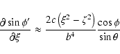 \begin{displaymath}\frac{\partial\sin\phi'}{\partial\xi} \approx
\frac{2c\left(\xi^2-\zeta^2\right)}{b^4}\frac{\cos\phi}{\sin\theta} \end{displaymath}