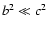 $b^2\ll c^2$