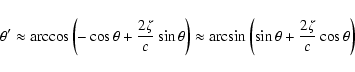 \begin{displaymath}\theta' \approx
\arccos\left(-\cos\theta+\frac{2\zeta}{c}\si...
...pprox\arcsin\left(\sin\theta+\frac{2\zeta}{c}\cos\theta\right) \end{displaymath}