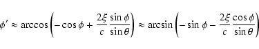 \begin{displaymath}\phi' \approx
\arccos\left(-\cos\phi+\frac{2\xi}{c}\frac{\si...
...ft(-\sin\phi
-\frac{2\xi}{c}\frac{\cos\phi}{\sin\theta}\right) \end{displaymath}