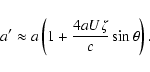 \begin{displaymath}a'\approx a\left(1+\frac{4aU\zeta}{c}\sin\theta\right).
\end{displaymath}