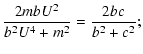 $\displaystyle \frac{2mbU^2}{b^2U^4+m^2}=\frac{2bc}{b^2+c^2};$
