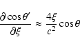 \begin{displaymath}\frac{\partial\cos\theta'}{\partial\xi} \approx
\frac{4\xi}{c^2}\cos\theta\end{displaymath}