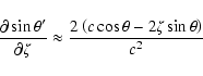 \begin{displaymath}\frac{\partial\sin\theta'}{\partial\zeta} \approx
\frac{2\left(c\cos\theta-2\zeta\sin\theta\right)}{c^2}\end{displaymath}