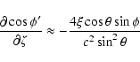 \begin{displaymath}\frac{\partial\cos\phi'}{\partial\zeta} \approx
-\frac{4\xi\cos\theta\sin\phi}{c^2\sin^2\theta}\end{displaymath}