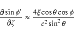 \begin{displaymath}\frac{\partial\sin\phi'}{\partial\zeta} \approx
\frac{4\xi\cos\theta\cos\phi}{c^2\sin^2\theta}
\end{displaymath}