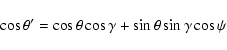 \begin{displaymath}\cos\theta' = \cos\theta\cos\gamma+\sin\theta\sin\gamma\cos\psi \end{displaymath}