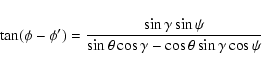 \begin{displaymath}\tan(\phi-\phi') = \frac{\sin\gamma\sin\psi}
{\sin\theta\cos\gamma-\cos\theta\sin\gamma\cos\psi} \end{displaymath}