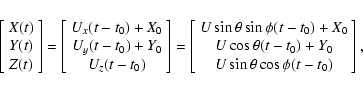 \begin{displaymath}\left[\begin{array}{c} X(t) \\ Y(t) \\ Z(t) \end{array}\right...
...a(t-t_0)+Y_0 \\ U\sin\theta\cos\phi(t-t_0) \end{array}\right],
\end{displaymath}