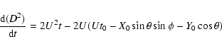 \begin{displaymath}\frac{{\rm d}(D^2)}{{\rm d}t}=2U^2t-2U(Ut_0-X_0\sin\theta\sin\phi-Y_0\cos\theta)
\end{displaymath}