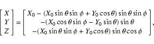 \begin{displaymath}\left[\begin{array}{c} X \\ Y \\ Z \end{array}\right]
=\left[...
...a\sin\phi+Y_0\cos\theta)\sin\theta\cos\phi \end{array}\right],
\end{displaymath}