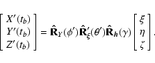 \begin{displaymath}\left[\begin{array}{c} X'(t_b) \\ Y'(t_b) \\ Z'(t_b) \end{arr...
...left[\begin{array}{c} \xi \\ \eta \\ \zeta \end{array}\right].
\end{displaymath}