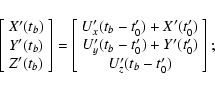 \begin{displaymath}\left[\begin{array}{c} X'(t_b) \\ Y'(t_b) \\ Z'(t_b) \end{arr...
...
U'_y(t_b-t'_0)+Y'(t'_0) \\ U'_z(t_b-t'_0) \end{array}\right];
\end{displaymath}