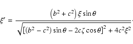 \begin{displaymath}\xi'=\frac{\left(b^2+c^2\right)\xi\sin\theta}
{\sqrt{\left[\l...
...2\right)\sin\theta-2c\zeta\cos\theta\right]^2+4c^2\xi^2}}\cdot
\end{displaymath}