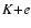 $K {\mbox +} e$